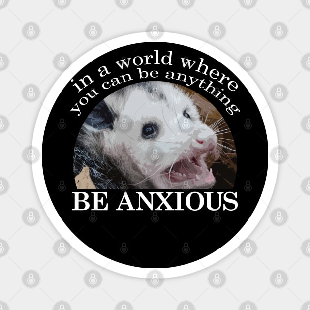 Be Anxious Opossum Magnet by giovanniiiii